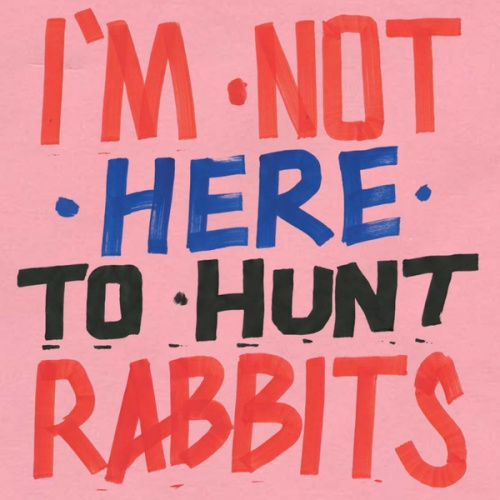 V/A - I'M NOT HERE TO HUNT RABBITSVA - IM NOT HERE TO HUNT RABBITS.jpg